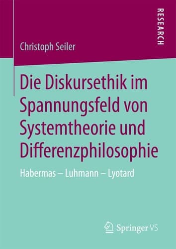 Die Diskursethik im Spannungsfeld von Systemtheorie und Differenzphilosophie Habermas - Luhmann - Lyotard