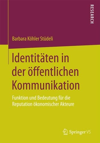 Identitäten in der öffentlichen Kommunikation Funktion und Bedeutung für die Reputation ökonomischer Akteure