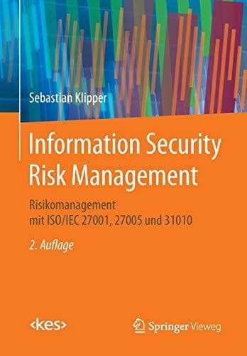 Information Security Risk Management Risikomanagement mit ISO/IEC 27001, 27005 und 31010