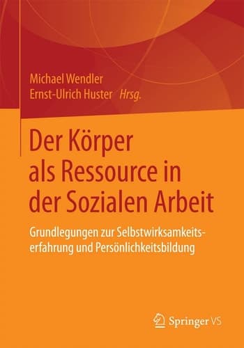 Der Körper als Ressource in der Sozialen Arbeit Grundlegungen zur Selbstwirksamkeitserfahrung und Persönlichkeitsbildung