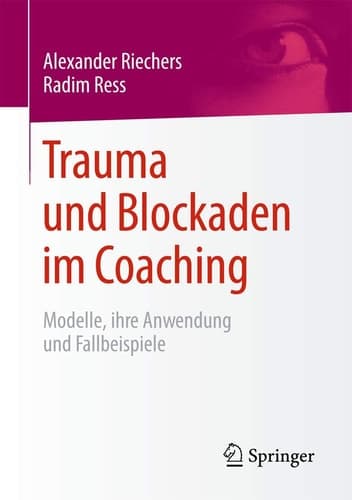 Trauma und Blockaden im Coaching Modelle, ihre Anwendung und Fallbeispiele