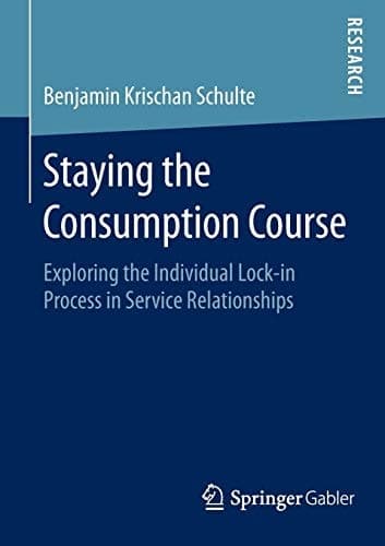 Staying the Consumption Course Exploring the Individual Lock-in Process in Service Relationships