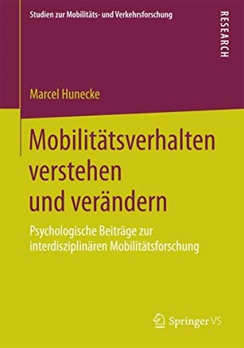 Mobilitätsverhalten verstehen und verändern Psychologische Beiträge zur interdisziplinären Mobilitätsforschung