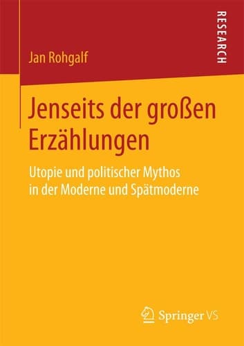 Jenseits der großen Erzählungen Utopie und politischer Mythos in der Moderne und Spätmoderne