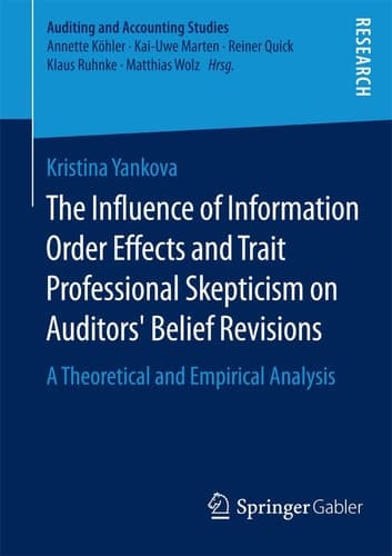 The Influence of Information Order Effects and Trait Professional Skepticism on Auditors’ Belief Revisions A Theoretical and Empirical Analysis