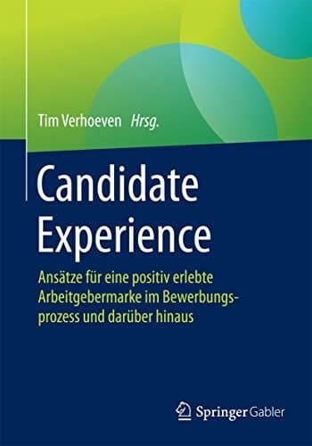 Candidate Experience Ansätze für eine positiv erlebte Arbeitgebermarke im Bewerbungsprozess und darüber hinaus