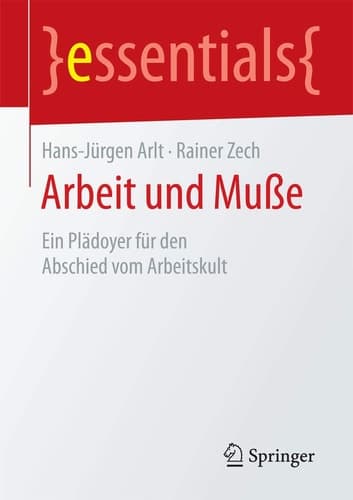 Arbeit und Muße Ein Plädoyer für den Abschied vom Arbeitskult