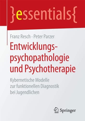Entwicklungspsychopathologie und Psychotherapie Kybernetische Modelle zur funktionellen Diagnostik bei Jugendlichen
