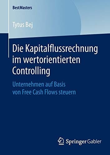 Die Kapitalflussrechnung im wertorientierten Controlling Unternehmen auf Basis von Free Cash Flows steuern