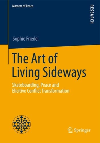 The Art of Living Sideways Skateboarding, Peace and Elicitive Conflict Transformation