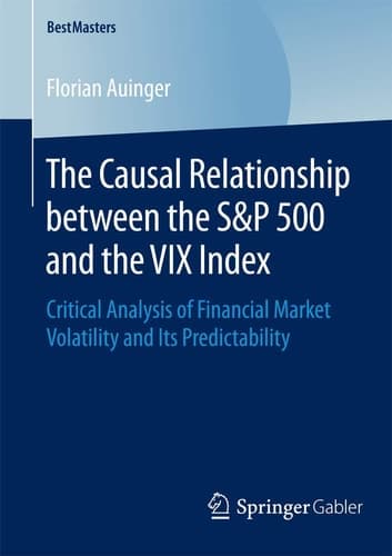 The Causal Relationship between the S&P 500 and the VIX Index Critical Analysis of Financial Market Volatility and Its Predictability