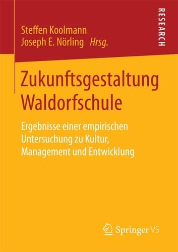 Zukunftsgestaltung Waldorfschule Ergebnisse einer empirischen Untersuchung zu Kultur, Management und Entwicklung