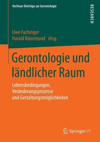 Gerontologie und ländlicher Raum Lebensbedingungen, Veränderungsprozesse und Gestaltungsmöglichkeiten