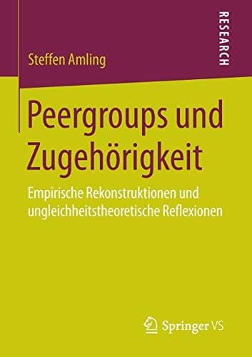 Peergroups und Zugehörigkeit Empirische Rekonstruktionen und ungleichheitstheoretische Reflexionen