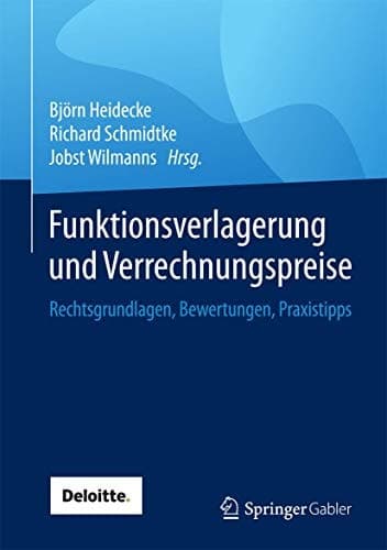 Funktionsverlagerung und Verrechnungspreise Rechtsgrundlagen, Bewertungen, Praxistipps