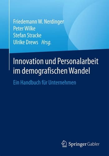 Innovation und Personalarbeit im demografischen Wandel Ein Handbuch für Unternehmen