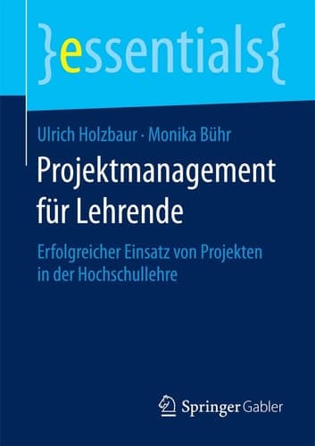 Projektmanagement für Lehrende Erfolgreicher Einsatz von Projekten in der Hochschullehre