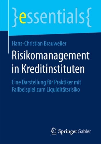 Risikomanagement in Kreditinstituten Eine Darstellung für Praktiker mit Fallbeispiel zum Liquiditätsrisiko
