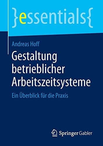 Gestaltung betrieblicher Arbeitszeitsysteme Ein Überblick für die Praxis