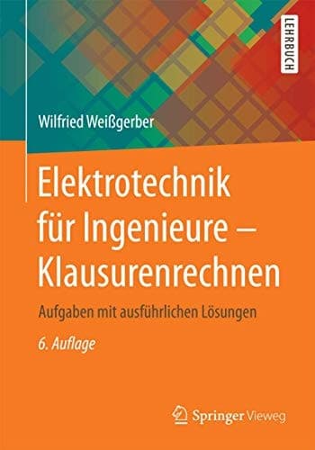 Elektrotechnik für Ingenieure - Klausurenrechnen Aufgaben mit ausführlichen Lösungen