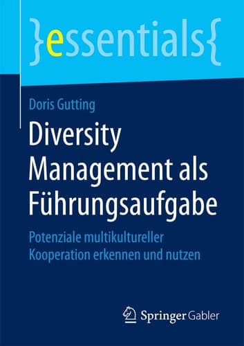 Diversity Management als Führungsaufgabe Potenziale multikultureller Kooperation erkennen und nutzen