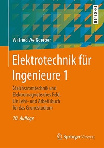 Elektrotechnik für Ingenieure 1 Gleichstromtechnik und Elektromagnetisches Feld. Ein Lehr- und Arbeitsbuch für das Grundstudium
