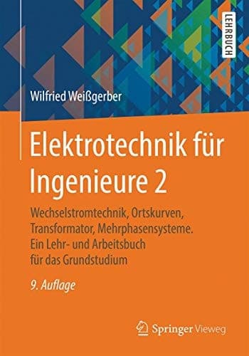 Elektrotechnik für Ingenieure 2 Wechselstromtechnik, Ortskurven, Transformator, Mehrphasensysteme. Ein Lehr- und Arbeitsbuch für das Grundstudium