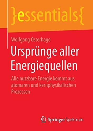 Ursprünge aller Energiequellen Alle nutzbare Energie kommt aus atomaren und kernphysikalischen Prozessen