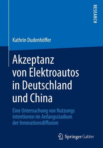 Akzeptanz von Elektroautos in Deutschland und China Eine Untersuchung von Nutzungsintentionen im Anfangsstadium der Innovationsdiffusion