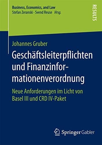 Geschäftsleiterpflichten und Finanzinformationenverordnung Neue Anforderungen im Licht von Basel III und CRD IV-Paket