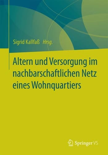 Altern und Versorgung im nachbarschaftlichen Netz eines Wohnquartiers Zur Kooperation eines Altenhilfeträgers und einer Wohnbaugenossenschaft bei der quartiersbezogenen Gemeinwesenarbeit