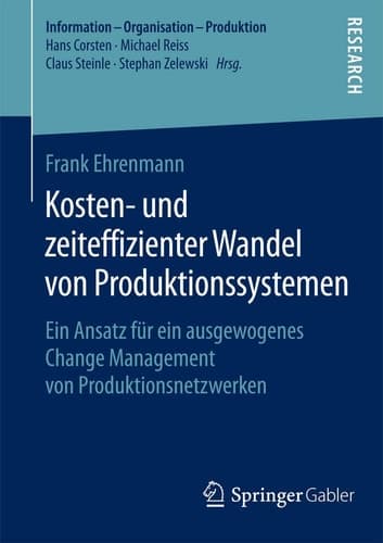 Kosten- und zeiteffizienter Wandel von Produktionssystemen Ein Ansatz für ein ausgewogenes Change Management von Produktionsnetzwerken