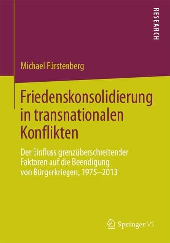 Friedenskonsolidierung in transnationalen Konflikten Der Einfluss grenzüberschreitender Faktoren auf die Beendigung von Bürgerkriegen, 1975–2013
