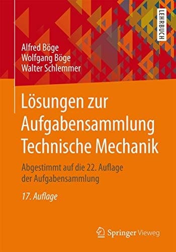 Lösungen zur Aufgabensammlung Technische Mechanik Abgestimmt auf die 22. Auflage der Aufgabensammlung