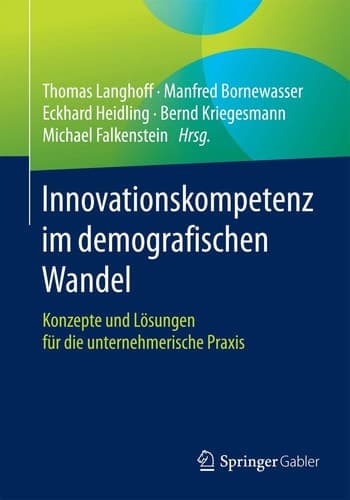 Innovationskompetenz im demografischen Wandel Konzepte und Lösungen für die unternehmerische Praxis