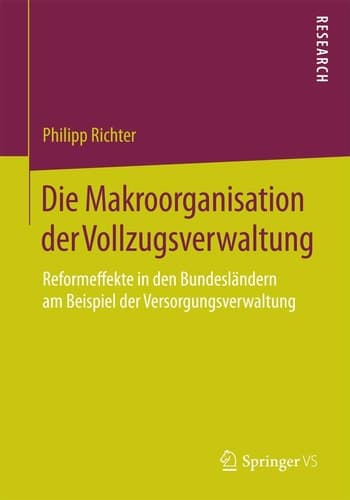 Die Makroorganisation der Vollzugsverwaltung Reformeffekte in den Bundesländern am Beispiel der Versorgungsverwaltung