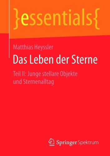 Das Leben der Sterne Teil II: Junge stellare Objekte und Sternenalltag