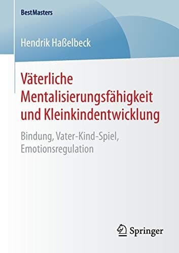 Väterliche Mentalisierungsfähigkeit und Kleinkindentwicklung Bindung, Vater-Kind-Spiel, Emotionsregulation