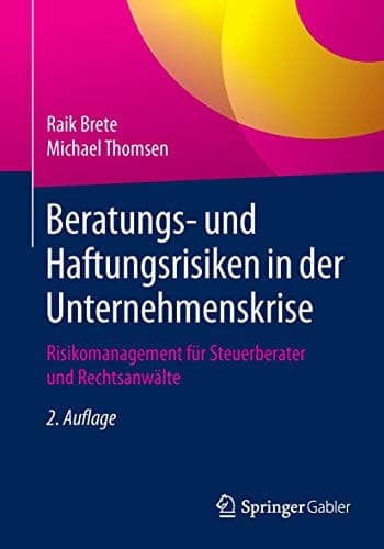 Beratungs- und Haftungsrisiken in der Unternehmenskrise Risikomanagement für Steuerberater und Rechtsanwälte