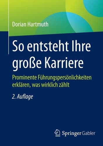 So entsteht Ihre große Karriere Prominente Führungspersönlichkeiten erklären, was wirklich zählt