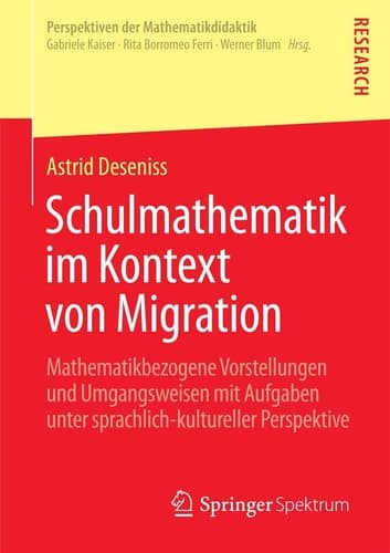 Schulmathematik im Kontext von Migration Mathematikbezogene Vorstellungen und Umgangsweisen mit Aufgaben unter sprachlich-kultureller Perspektive
