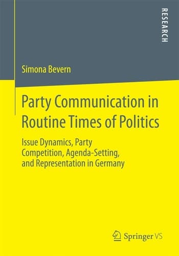 Party Communication in Routine Times of Politics Issue Dynamics, Party Competition, Agenda-Setting, and Representation in Germany