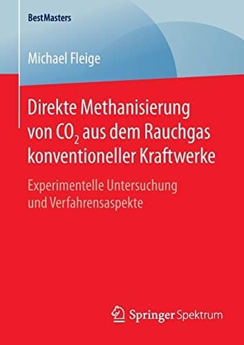 Direkte Methanisierung von CO2 aus dem Rauchgas konventioneller Kraftwerke Experimentelle Untersuchung und Verfahrensaspekte