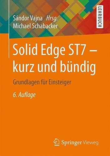 Solid Edge ST7 - kurz und bündig Grundlagen für Einsteiger