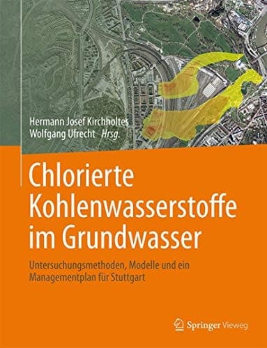 Chlorierte Kohlenwasserstoffe im Grundwasser Untersuchungsmethoden, Modelle und ein Managementplan für Stuttgart