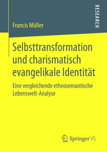 Selbsttransformation und charismatisch evangelikale Identität Eine vergleichende ethnosemantische Lebenswelt-Analyse