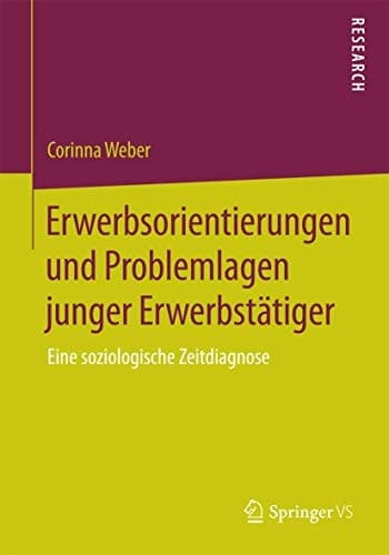 Erwerbsorientierungen und Problemlagen junger Erwerbstätiger Eine soziologische Zeitdiagnose