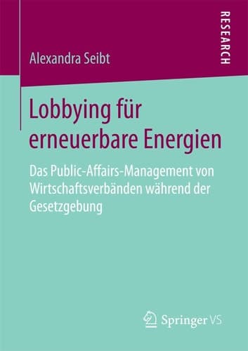 Lobbying für erneuerbare Energien Das Public-Affairs-Management von Wirtschaftsverbänden während der Gesetzgebung