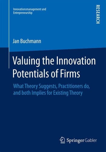 Valuing the Innovation Potentials of Firms What Theory Suggests, Practitioners do, and both Implies for Existing Theory