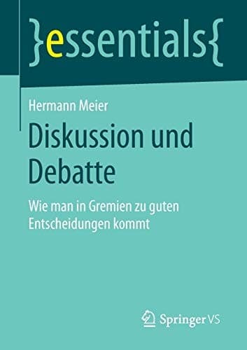 Diskussion und Debatte Wie man in Gremien zu guten Entscheidungen kommt